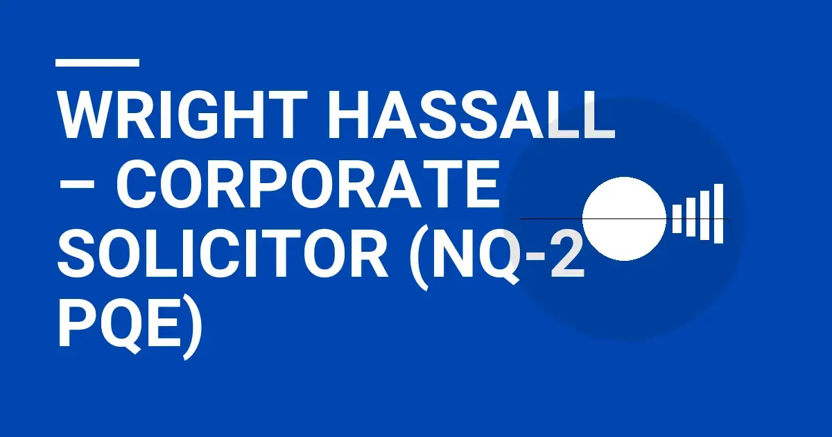 Wright Hassall – Corporate Solicitor (NQ-2 PQE)