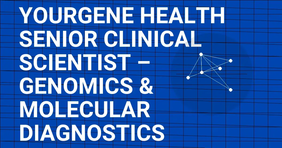 Yourgene Health Senior Clinical Scientist – Genomics & Molecular Diagnostics