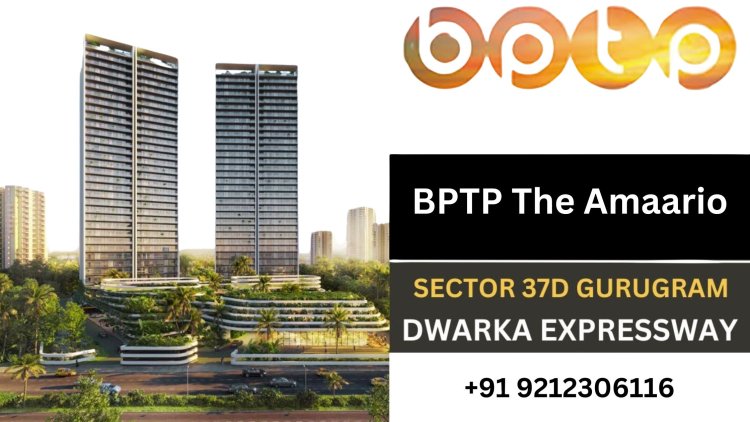 BPTP The Amaario Sector 37D Gurgaon Weighing the Scales of Investment