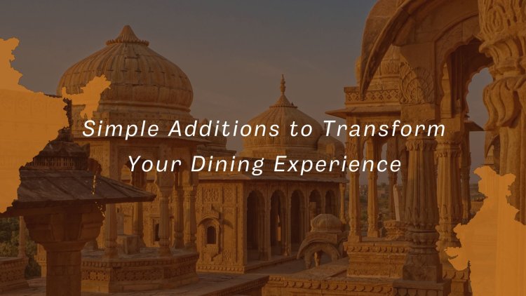 Simple Additions to Transform Your Dining Experience