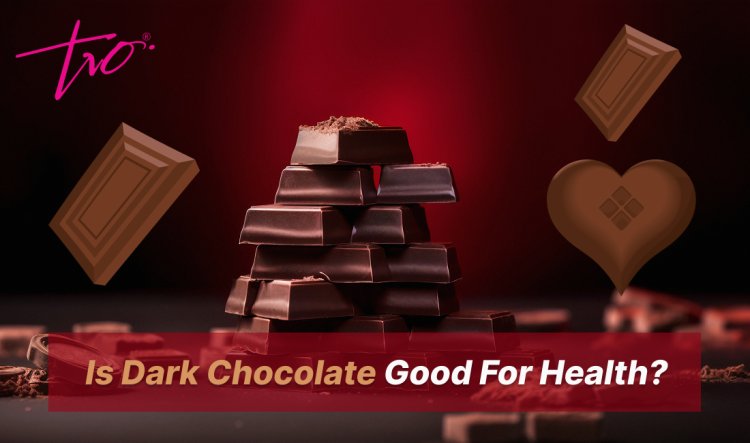 Is Dark Chocolate Good For Health?